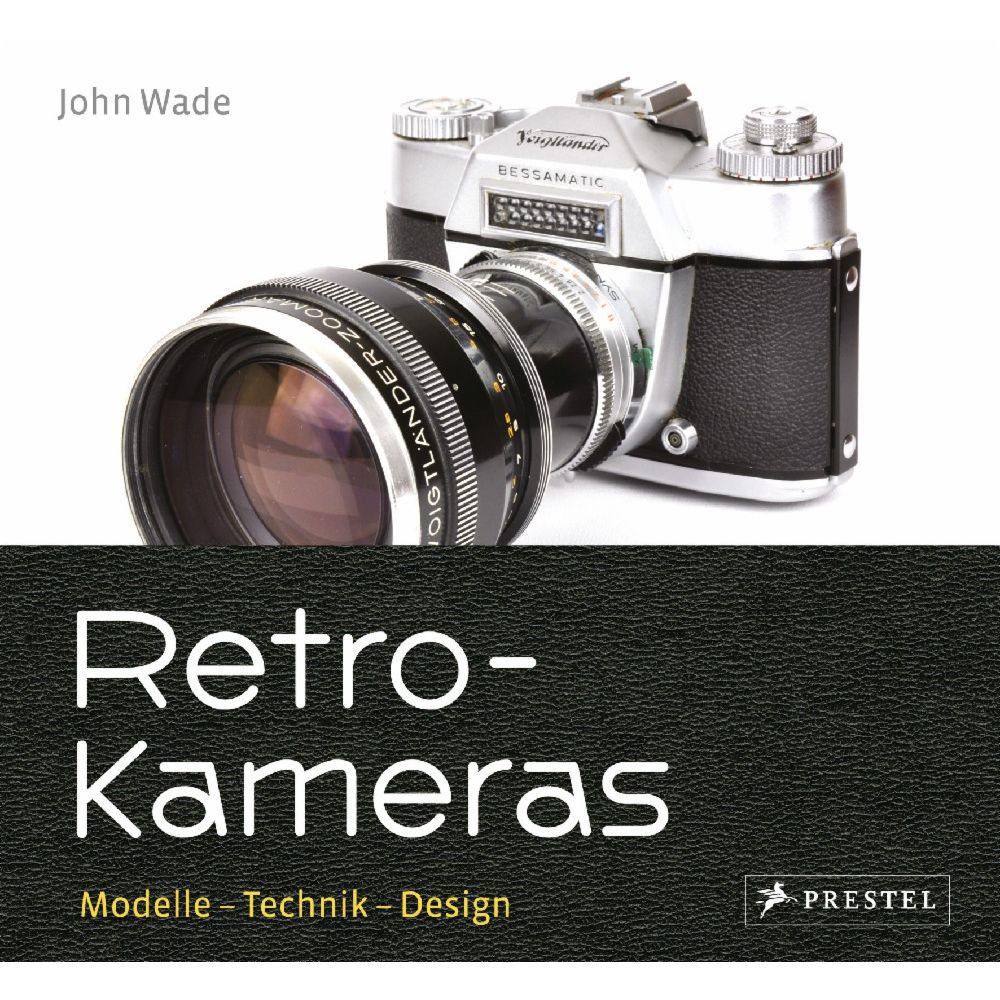 Retro-Kameras - Modelle - Technik - Design, John Wade
