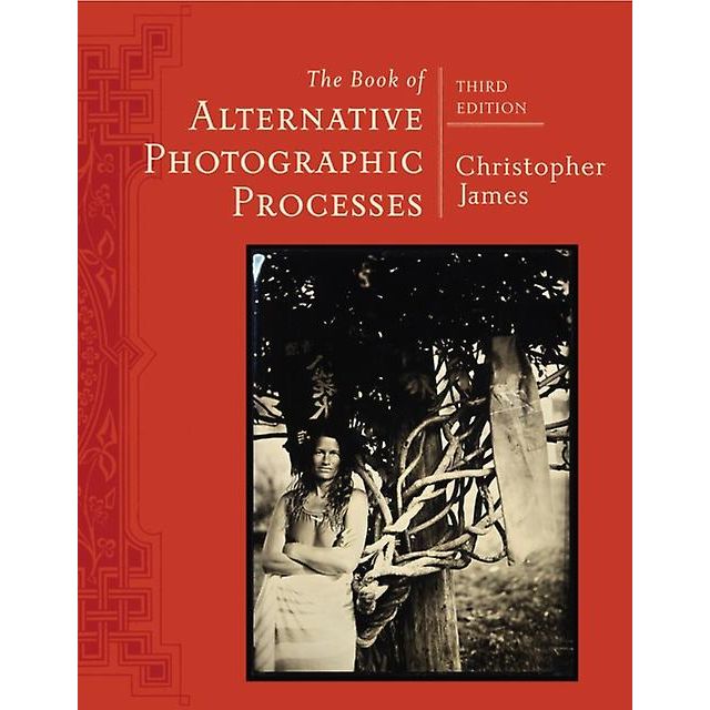 The Book of Alternative Photographic Processes - James Christopher