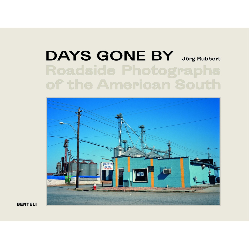 DAYS GONE BY Roadside Photographs of the American South - Jörg Rubbert