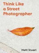 Think like a Street Photographer - D. Brown / M. Stuart